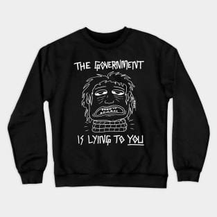 The Govt Is Lying To You (Dark Colors) Crewneck Sweatshirt